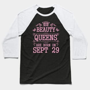 Beauty Queens Are Born On September 29 Happy Birthday To Me You Nana Mommy Aunt Sister Daughter Baseball T-Shirt